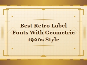 Best Retro Label Fonts with Geometric Deco Style