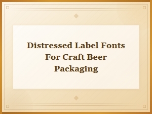 Distressed Label Fonts for Craft Beer Packaging Design