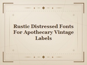 Rustic Distressed Fonts for Apothecary Vintage Labels and Bottles