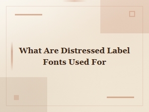 What Are Distressed Label Fonts Used for