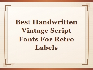 Best Handwritten Vintage Script Fonts for Retro Labels