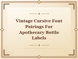Vintage Cursive Font Pairings for Apothecary Bottle Labels