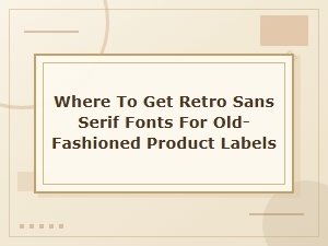 Retro Sans Serif Fonts for Old-Fashioned Product Labels