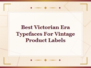Best Victorian Era Typefaces for Vintage Product Labels and Designs