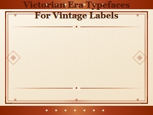 Victorian Era Typefaces for Authentic Vintage Label Design